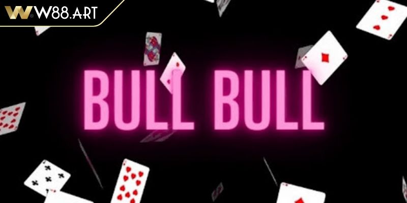 Cách chơi bài Bull Bull là gì?