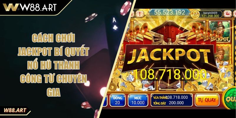 Cách Chơi Jackpot Bí Quyết Nổ Hũ Thành Công Từ Chuyên Gia