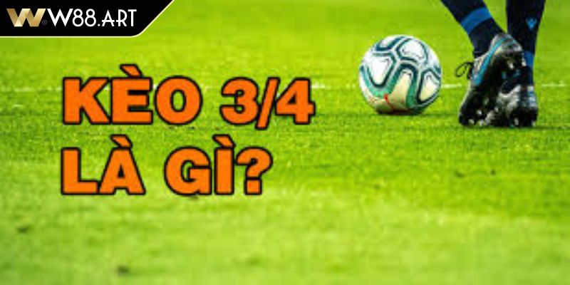 Kèo chấp 3 4 là gì?