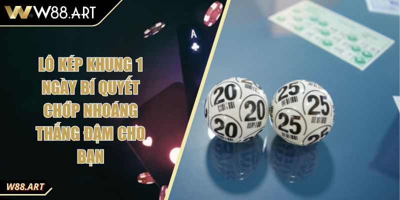 Lô Kép Khung 1 Ngày Bí Quyết Chớp Nhoáng Thắng Đậm Cho Bạn