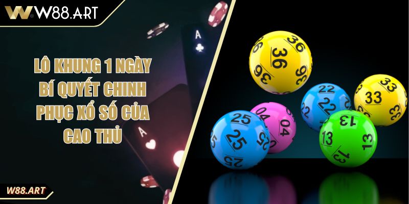 Lô Khung 1 Ngày Bí Quyết Chinh Phục Xổ Số Của Cao Thủ